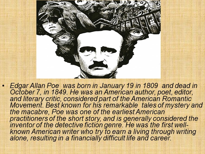 Edgar Allan Poe  was born in January 19 in 1809  and dead